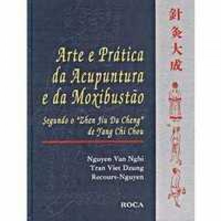 ARTE E PRÁTICA DA ACUPUNTURA E DE MOXIBUSTÃO
